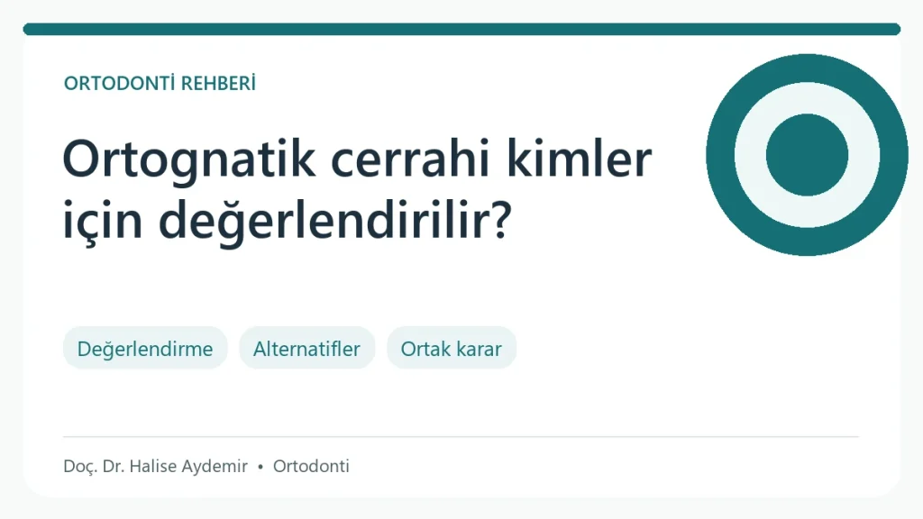 Ortognatik Cerrahi Kimlere Yapılır? konulu ortodonti rehberi: değerlendirme ve tedavi başlıkları
