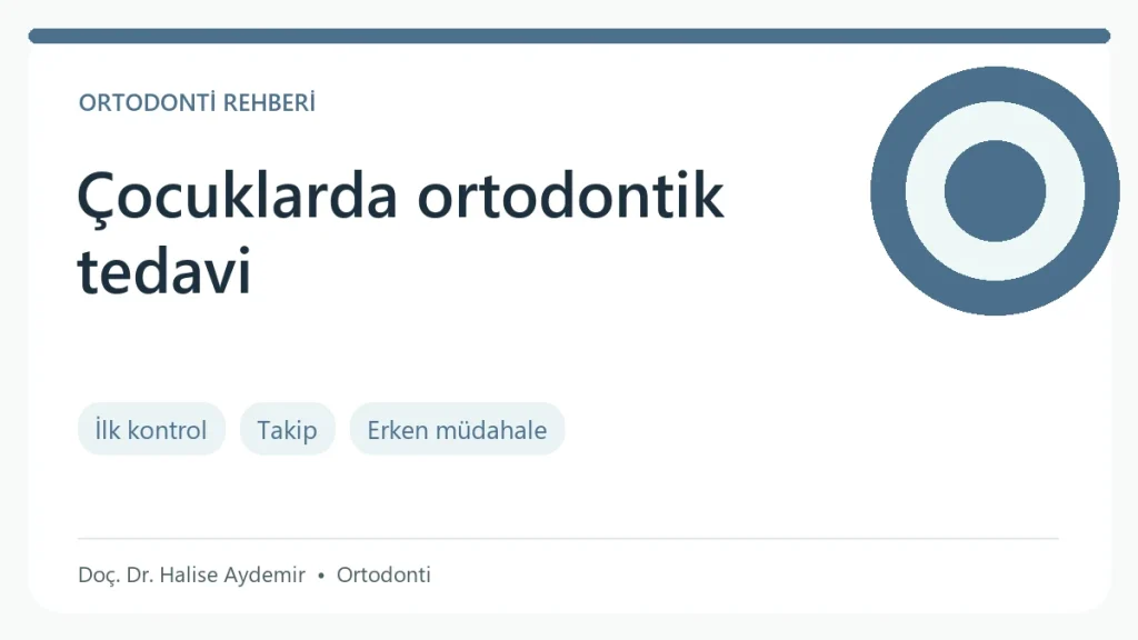 Çocuklarda Ortodontik Tedavi konulu ortodonti rehberi: değerlendirme ve tedavi başlıkları